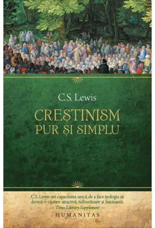 Crestinism, pur si simplu. Convorbiri radiofonice. Purtarea crestina. Dincolo de personalitate - C. S. Lewis