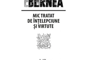 Mic tratat de intelepciune si virtute - Ernest Bernea
