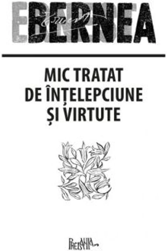 Mic tratat de intelepciune si virtute - Ernest Bernea