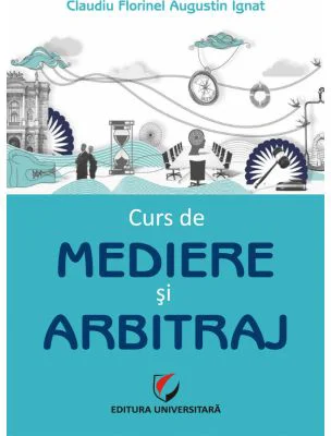 Curs de mediere si arbitraj - Claudiu Augustin Florinel Ignat