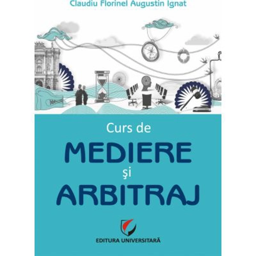Curs de mediere si arbitraj - Claudiu Augustin Florinel Ignat