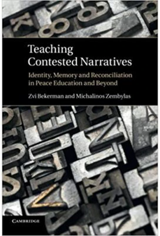 Teaching Contested Narratives: Identity, Memory and Reconciliation in Peace Education and Beyond - Zvi Bekerman, Michalinos Zembylas
