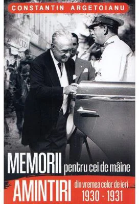 Memorii pentru cei de maine. Amintiri din vremea celor de ieri 1930-1931 - Constantin Argetoianu