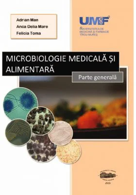 Microbiologie medicala si alimentara - Adrian Man, Anca Delia Mare, Felicia Toma