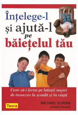 Intelege-l si ajuta-l pe baietelul tau - Michael Gurian, Kathy Stevens