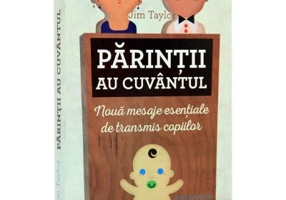 Parintii au cuvantul. Noua mesaje esentiale de transmis copiilor - Jim Taylor