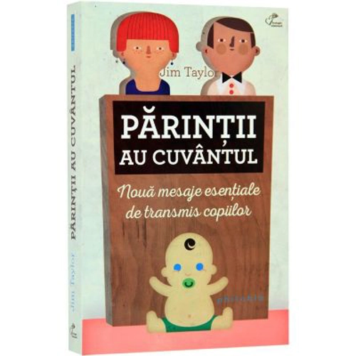 Parintii au cuvantul. Noua mesaje esentiale de transmis copiilor - Jim Taylor