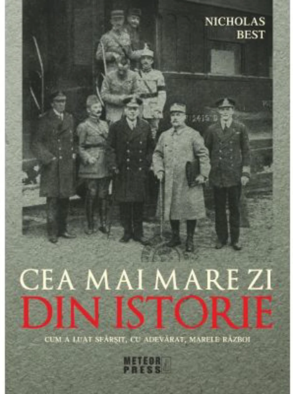 Cea mai mare zi din istorie. Cum a luat sfarsit, cu adevarat, marele razboi - Nicholas Best
