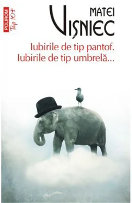 Iubirile de tip pantof. Iubirile de tip umbrela... - Matei Visniec