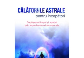 Calatoriile astrale pentru incepatori - Richard Webster