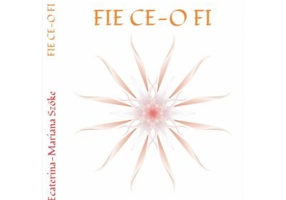 Fie ce-o fi - Ecaterina-Mariana Szoke