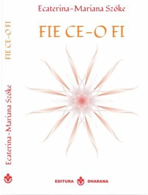 Fie ce-o fi - Ecaterina-Mariana Szoke