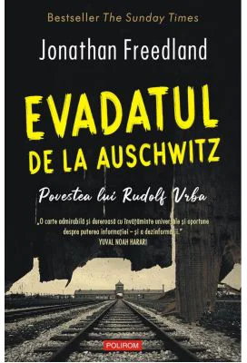 Evadatul de la Auschwitz. Povestea lui Rudolf Vrba - Jonathan Freedland