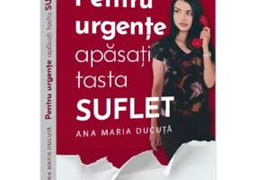 Pentru urgente, apasati tasta SUFLET - Ana Maria Ducuta