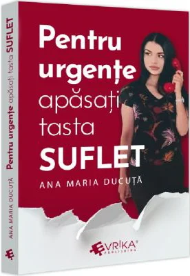 Pentru urgente, apasati tasta SUFLET - Ana Maria Ducuta