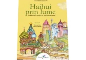 Haihui prin lume. O calatorie in versuri pe aripile imaginatiei Volumul 2
