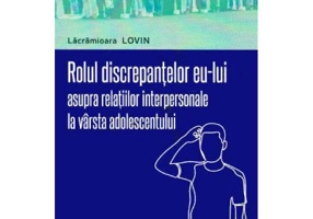 Rolul discrepantelor eu-lui asupra relatiilor interpersonale la varsta adolescentului - Lacramioara Lovin