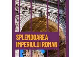 Splendoarea Imperiului Roman. Roma la granitele lumii. Vol. 7. Descopera istoria