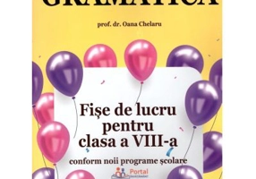 Gramatica. Fise de lucru rezolvate pentru clasa a 8 -a - Oana Chelaru