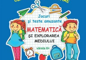 CLASA PREGATITOARE MATEMATICA SI EXPLORAREA MEDIULUI - Jocuri si teste amuzante pentru copii 6+ de Diana Rotaru (1348)