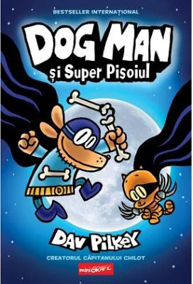 Dog Man 4. Dog Man si Super Pisoiul - Dav Pilkey