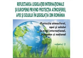 Protectia atmosferei, apei si solului la nivel international, european si national, volumul 2 - Lidia Lenuta Balan
