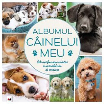 Albumul cainelui meu. Cele mai frumoase amintiri cu animalul meu de companie