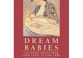 Dream Babies. Childcare Advice From John Locke to Gina Ford - Christina Hardyment