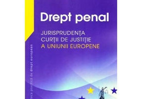 Drept penal. Jurisprudenta Curtii de Justitie a Uniunii Europene - Adrian M Truichici, Luiza Neagu