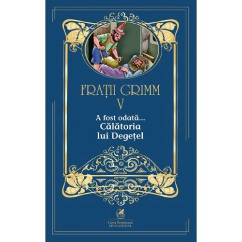 A fost odata …volumul 5. Calatoria lui Degetel - Fratii Grimm