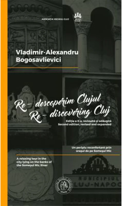 Re-descoperim Clujul I. Un periplu reconfortant prin orasul de pe Somesul Mic. Re-discovering Cluj I. A relaxing tour in the city lying on the banks of the Someșul Mic River