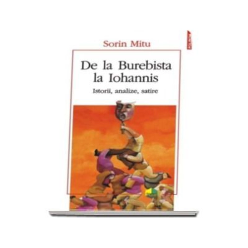De la Burebista la Iohannis. Istorii, analize, satire - Sorin Mitu