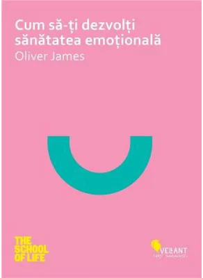 Cum sa iti dezvolti sanatatea emotionala - Oliver James