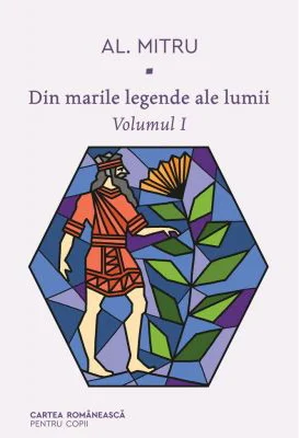 Din marile legende ale lumii. Volumul 1 - Alexandru Mitru