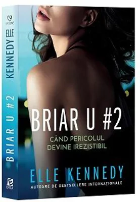 Briar U 2. Cand pericolul devine irezistibil - Elle Kennedy