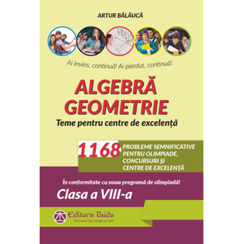 Algebra. Geometrie. 1168 de probleme semnificative pentru olimpiade, concursuri si centre de excelenta. Clasa a 8-a - Artur Balauca