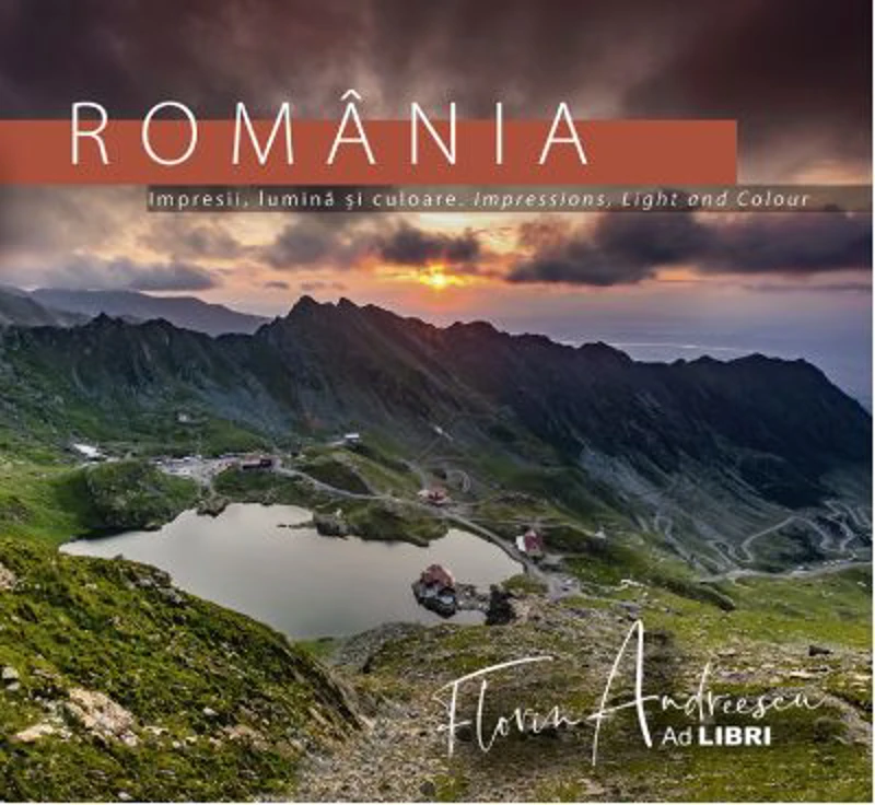 Romania - Impresii, lumina si culoare. Impressions, Light and Colour - Florin Andreescu, Dana Ciolca
