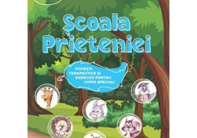 Scoala Prieteniei. Povesti terapeutice si exercitii pentru copiii speciali. 7+ - Mariana Augustina Ene