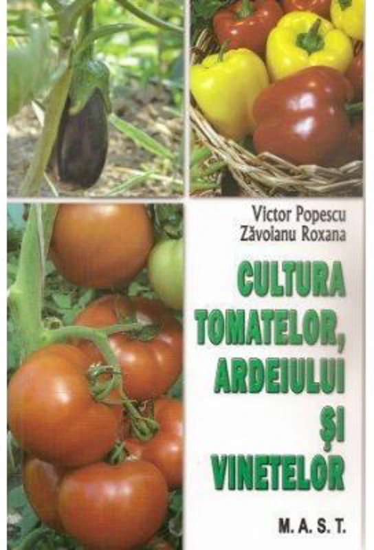 Cultura tomatelor, ardeiului si vinetelor - Victor Popescu, Roxana Zavoianu