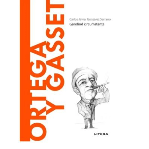 Volumul 47. Descopera Filosofia. Ortega y Gasset - Carlos Javier Gonzalez Serrano