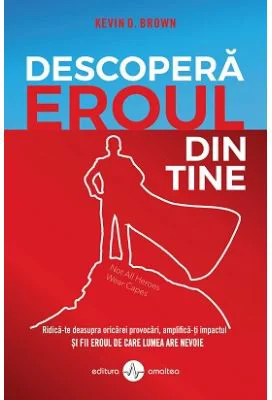 Descopera eroul din tine - Kevin D. Brown