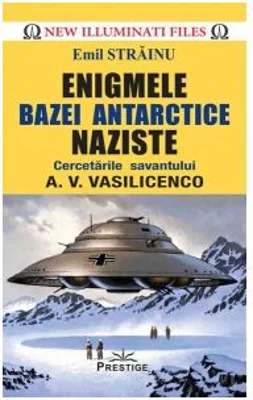 Enigmele bazei Antarctice naziste - Emil Strainu