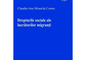 Drepturile sociale ale lucratorilor migranti - Claudia-Ana Moarcas Costea