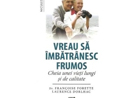 Vreau sa imbatranesc frumos. Cheia unei vieti lungi si de calitate