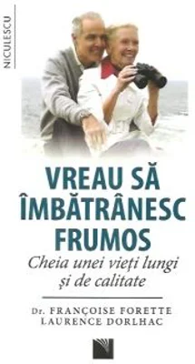 Vreau sa imbatranesc frumos. Cheia unei vieti lungi si de calitate