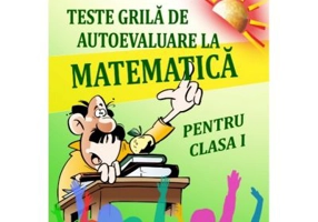 Teste grila de autoevaluare la matematica pentru clasa 1 - Gheorghe-Adalbert Schneider