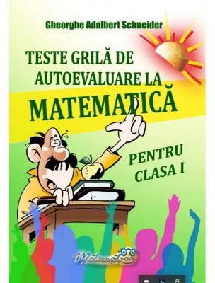 Teste grila de autoevaluare la matematica pentru clasa 1 - Gheorghe-Adalbert Schneider