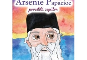 Viata Parintelui Arsenie Papacioc povestita copiilor - Andreea Daniela Nemes