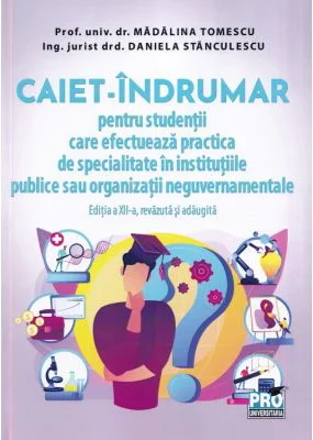 Caiet-indrumar pentru studentii care efectueaza practica de specialitate in institutiile publice sau organizatii neguvernamentale - Madalina Tomescu