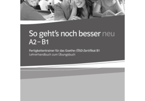 So geht's noch besser neu A2-B1. Fertigkeitentrainer für das Goethe-/ÖSD-Zertifikat B1. Lehrerhandbuch zum Übungsbuch - Anni Fischer-Mitziviris